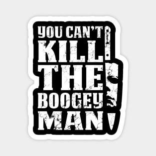 Halloween You Can't Kill The Boogeyman Magnet