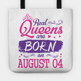 Real Queens Are Born On August 04 Happy Birthday To Me You Nana Mom Aunt Sister Wife Daughter Niece Tote