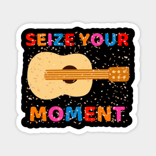 Seize Your Moment Magnet