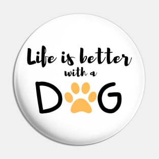 Life is Better With A Dog Pin