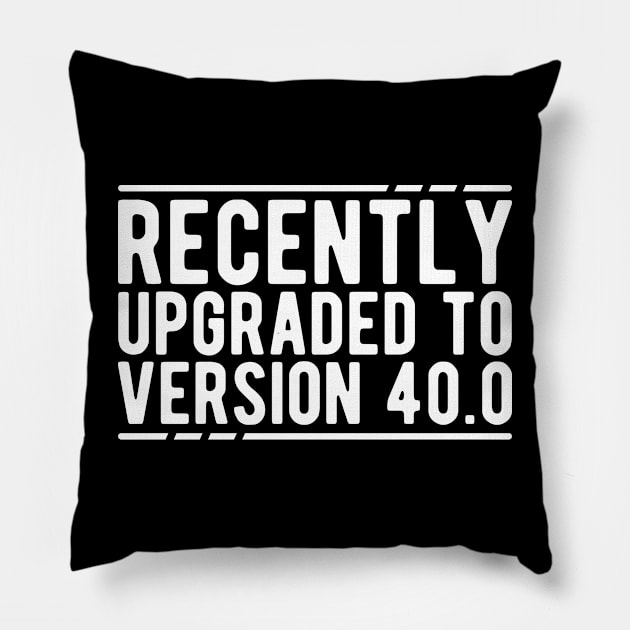 40Th Birthday - Recently Upgraded to Version 40.0 Pillow by KC Happy Shop