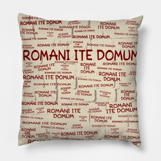 Romani Ite Domum Pillow