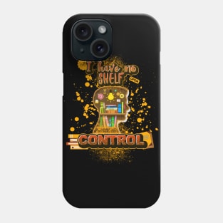 I Have No Shelf Control Phone Case