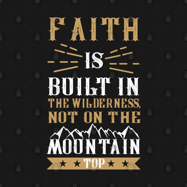 Faith is Built in the Wilderness by CalledandChosenApparel