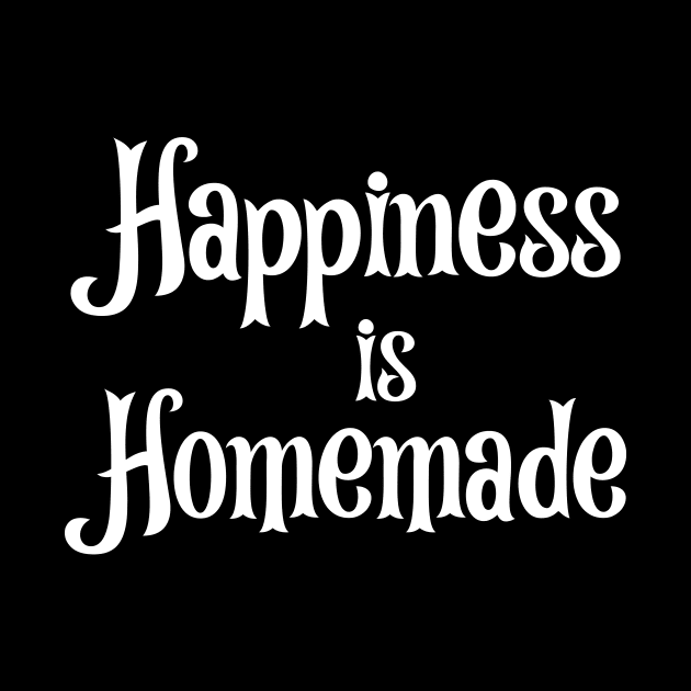 Happiness is Homemade by potatonamotivation