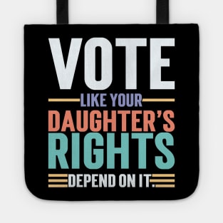 Vote Like Your Daughter’s Rights Depend On It v3 Tote