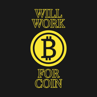 Will work for coin - Bitcoin cryptocurrency design T-Shirt