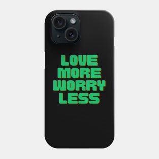 Love More Worry Less Phone Case