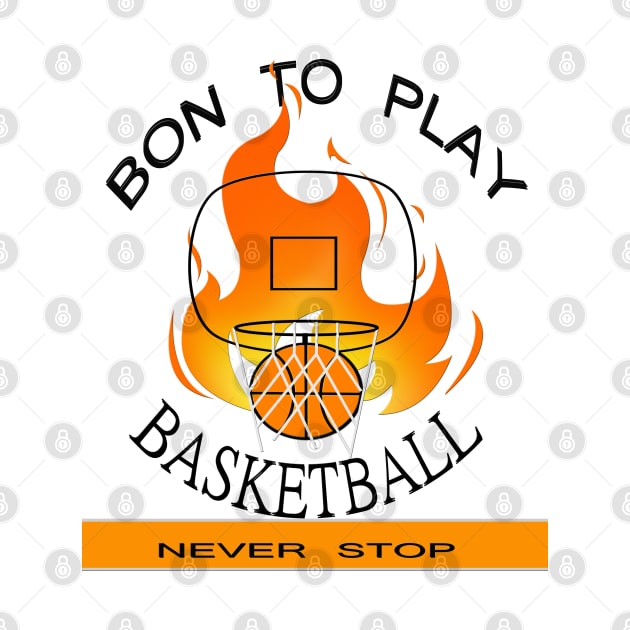 Bon To Play BASKETBALL Never Stop T-Shirt by stof beauty