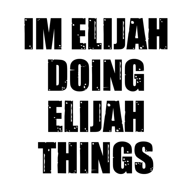 Im Elijah Doing Elijah Things by family.d