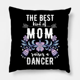 The best kind of mom raises a dancer Pillow