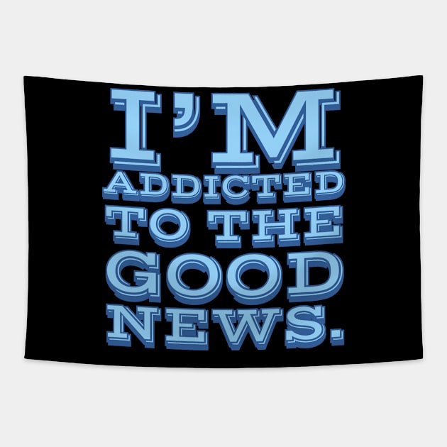 I'm Addicted to the Good News Tapestry by wildjellybeans