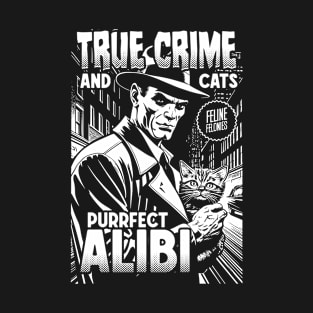 True Crime And Cats Purrfect Alibi Funny Cat Lover Owner T-Shirt