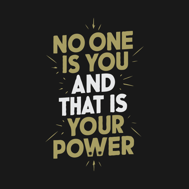 No One Is You And That Is Your Power, Inspirational by Chrislkf