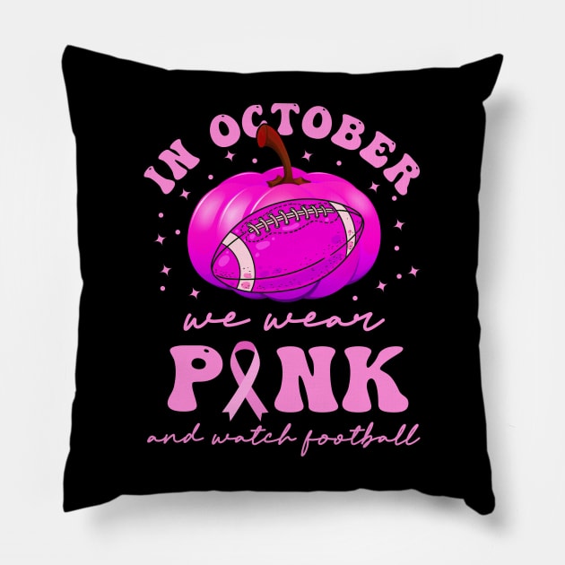 In October We Wear Pink And Watch Football Pillow by sopiansentor8