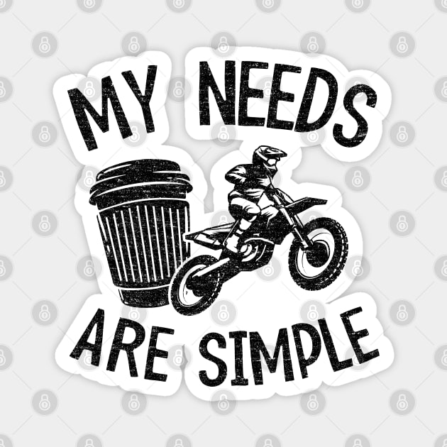 My Needs Are Simple Funny Motocross Magnet by Kuehni