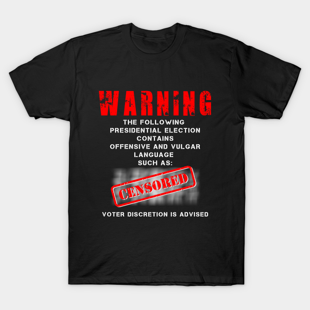 Discover Warning, Presidential Election 2020, Censored - Donald Trump Campaign - T-Shirt