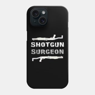 Shotgun Surgeon Phone Case