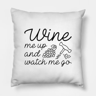 Wine Me Up And Watch Me Go Pillow