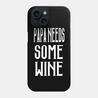 Papa Needs Some Wine Phone Case