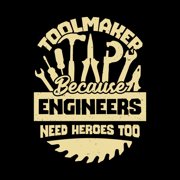 Toolmaker Because Engineers Need Heroes Too by Dolde08