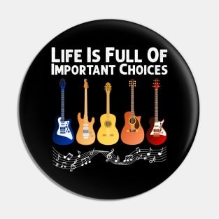 Life Is Full Of Important Choices Guitar Player Funny Guitarist Gift Pin