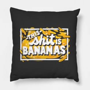 This Shit is Bananas Pillow