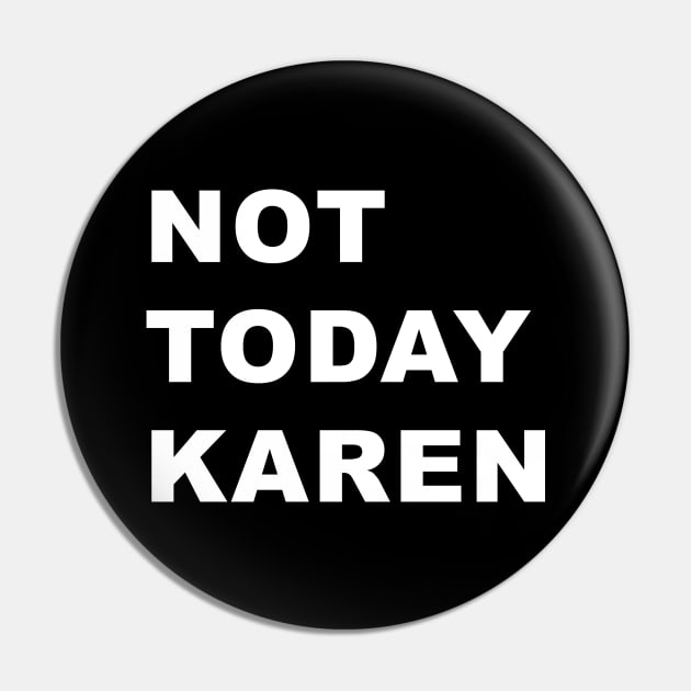 Not Today Karen Pin by WordyBoi