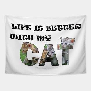 Life is better with my cat - mixed kittens oil painting word art Tapestry