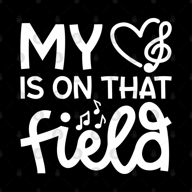 My Heart Is On That Field Marching Band Mom Cute Funny by GlimmerDesigns