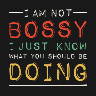 I Am Not Bossy I Just Know What You Should Be Doing T-Shirt