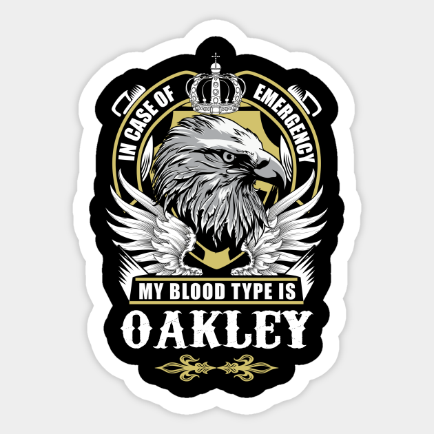 Oakley Name T Shirt - In Case Of Emergency My Blood Type Is Oakley Gift  Item - Oakley - Sticker | TeePublic