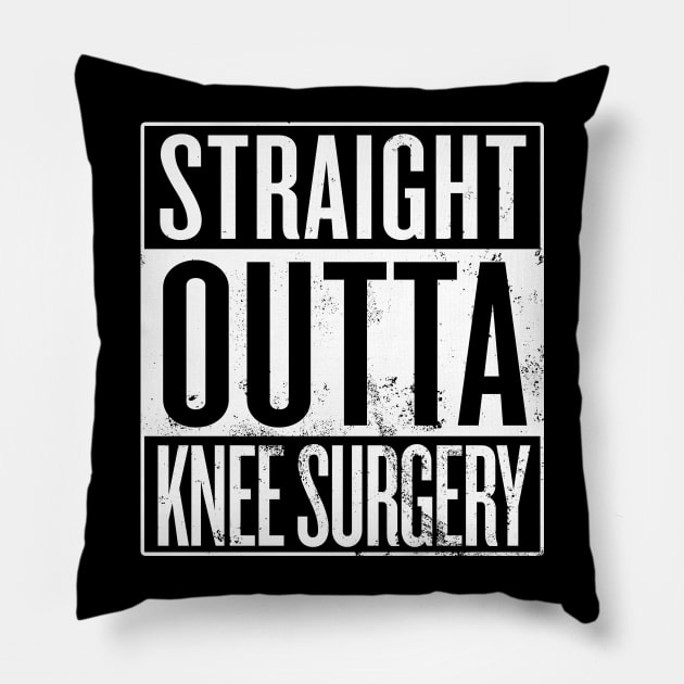 Straight Outta Knee Surgery Pillow by Saulene