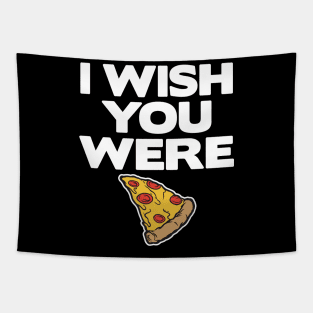 I Wish You Were Pizza Lover Funny Slice Gift Fast Food Tapestry