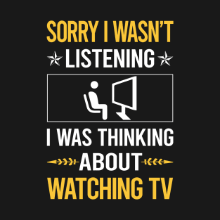 Sorry I Was Not Listening Watching TV T-Shirt