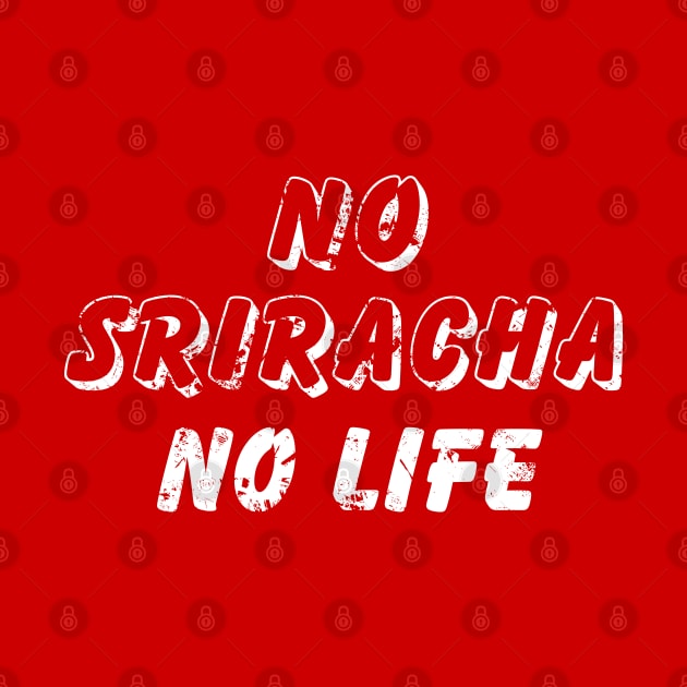 NO SRIRACHA NO LIFE {Vintage} by tinybiscuits