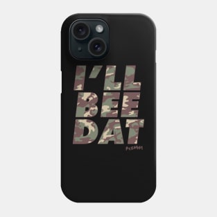 I'LL BEE DAT camo Phone Case