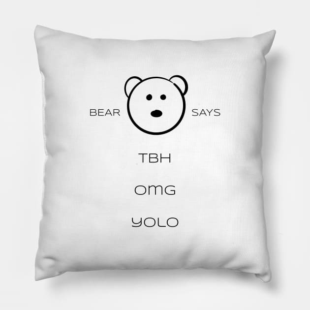 Bear Says: TBH OMG YOLO Pillow by Sissely