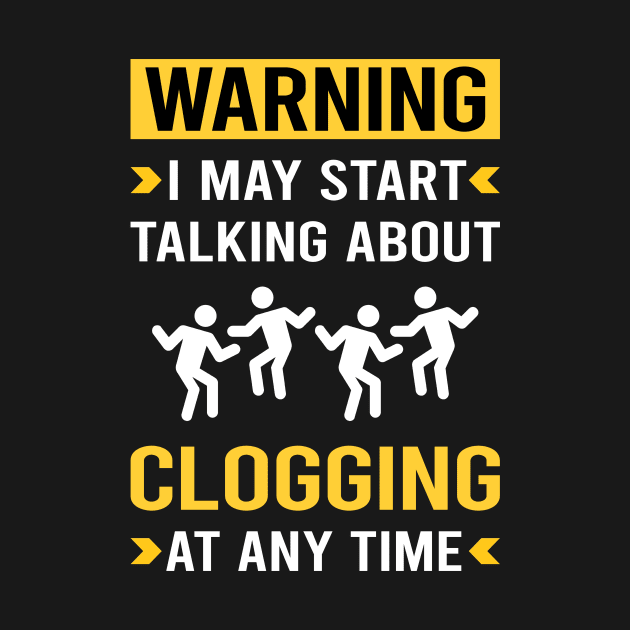 Warning Clogging Clog Dance Clogger by Good Day