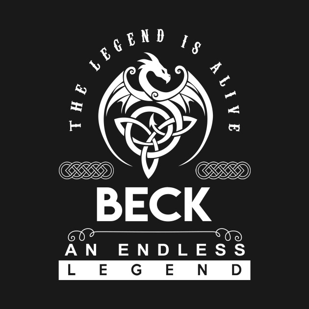 Disover Beck Name T Shirt - The Legend Is Alive - Beck An Endless Legend Dragon Gift Item - Beck - T-Shirt