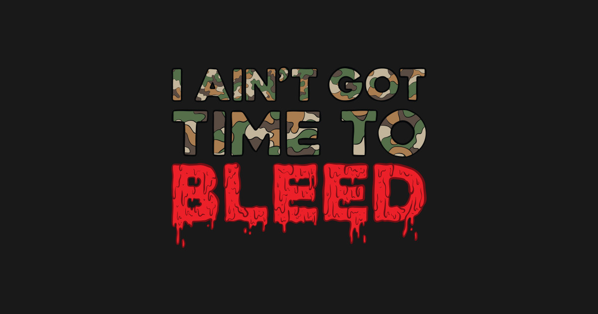 I Ain't Got Time to Bleed - Predator - T-Shirt | TeePublic