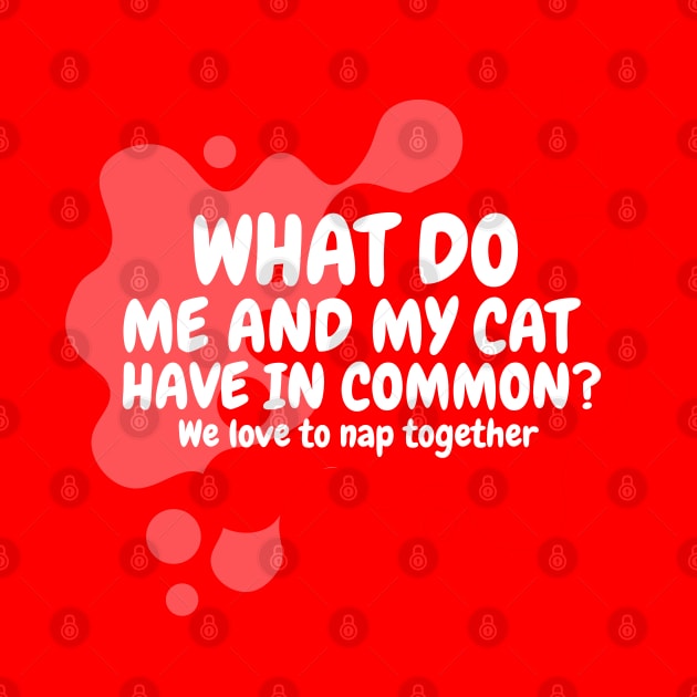 what do me and my cat have in common? we love to nap together by cherryroselee