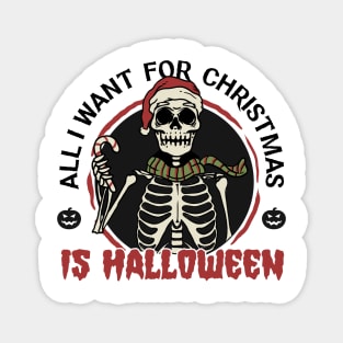 All I want for Christmas is Halloween Magnet