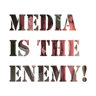 Media is the Enemy! T-Shirt