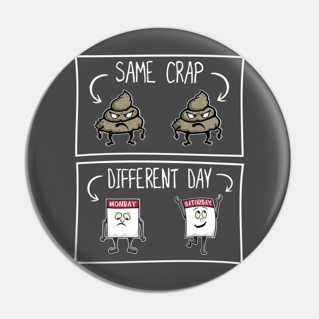 Same Crap Different Day Pin by FrontalLobe