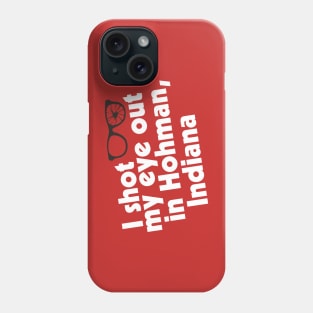 I Shot My Eye Out in Hohman, Indiana Phone Case