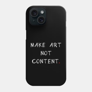 MAKE ART NOT CONTENT Phone Case