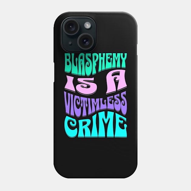 Blasphemy is a Victimless Crime Atheist Anti Religion Phone Case by Lavender Celeste