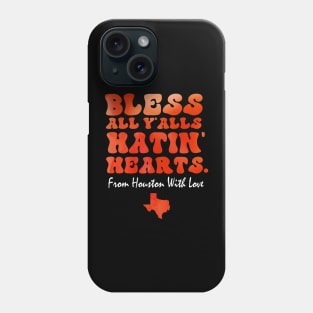 Bless All Y'alls Hatin' Hearts Houston With Love Phone Case