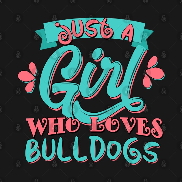 Just A Girl Who Loves Bulldogs Gift design by theodoros20